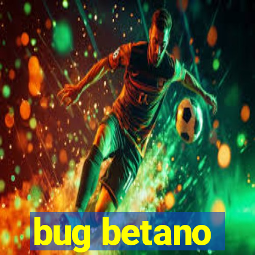 bug betano